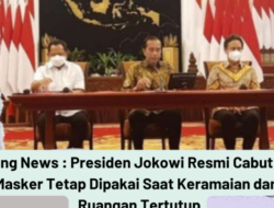 Breaking News : Presiden Jokowi Resmi Cabut PPKM, Masker Tetap Dipakai Saat Keramaian dan Ruangan Tertutup